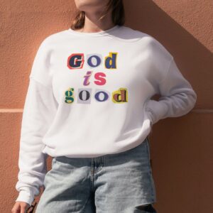 God is Good! Sweatshirts